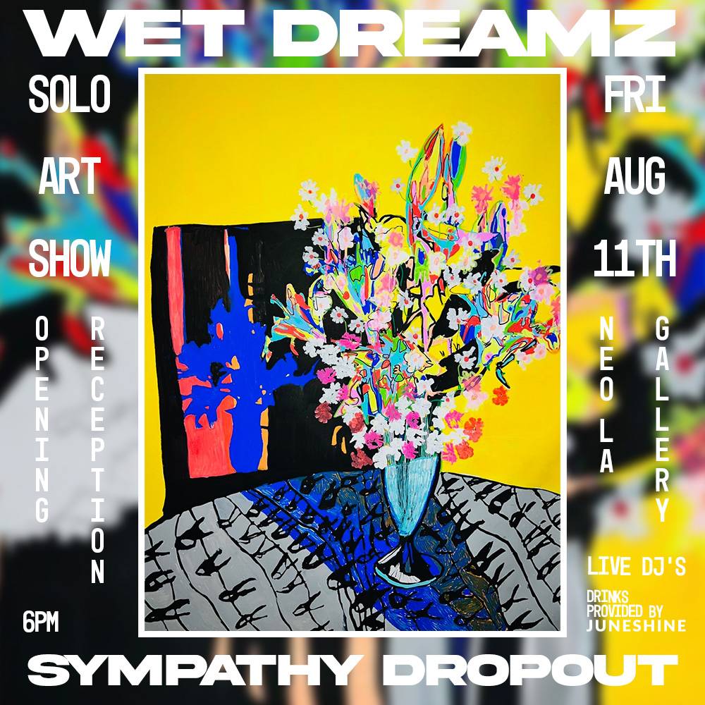 Exhibition Wet Dreamz Sympathy Dropout Solo Art Show